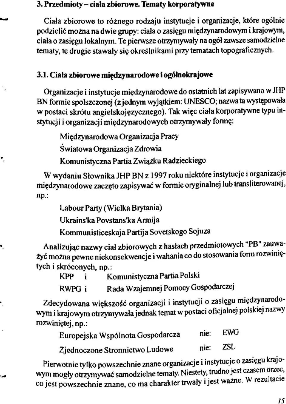 Te pierwsze otrzymywały na ogół zawsze samodzielne tematy, te drugie stawały się określnikami przy tematach topograficznych. 3.1.