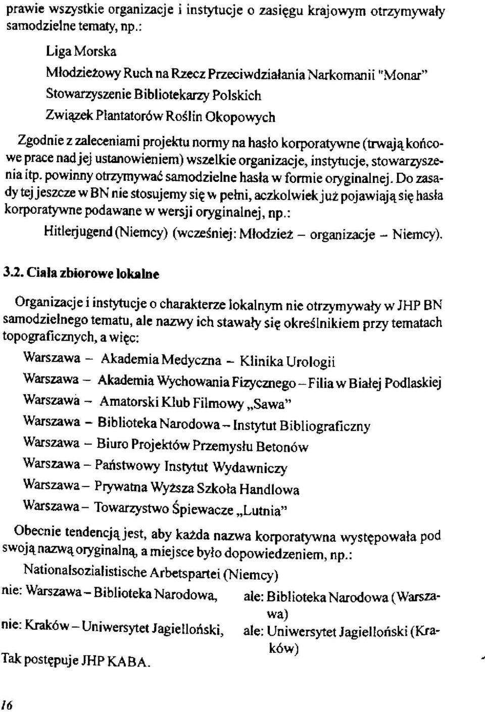 korporatywne (trwająkońcowe prace nad jej ustanowieniem) wszelkie organizacje, instytucje, stowarzyszenia itp. powinny otrzymywać samodzielne hasła w formie oryginalnej.