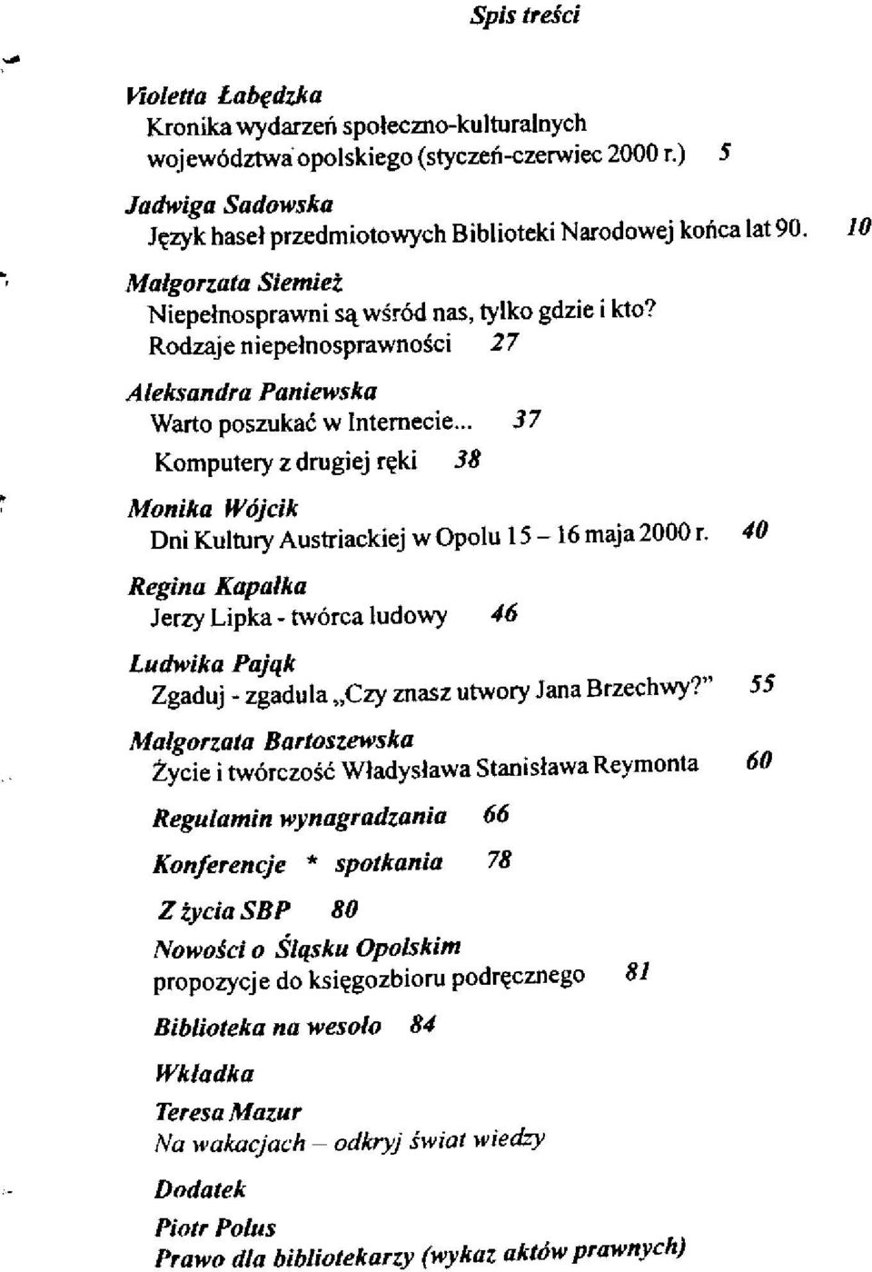 Rodzaje niepełnosprawności 27 Aleksandra Paniewska Warto poszukać w Internecie... 37 Komputery z drugiej ręki 38 Monika Wójcik Dni Kultury Austriackiej w Opolu 15-16 maja 2000 r.