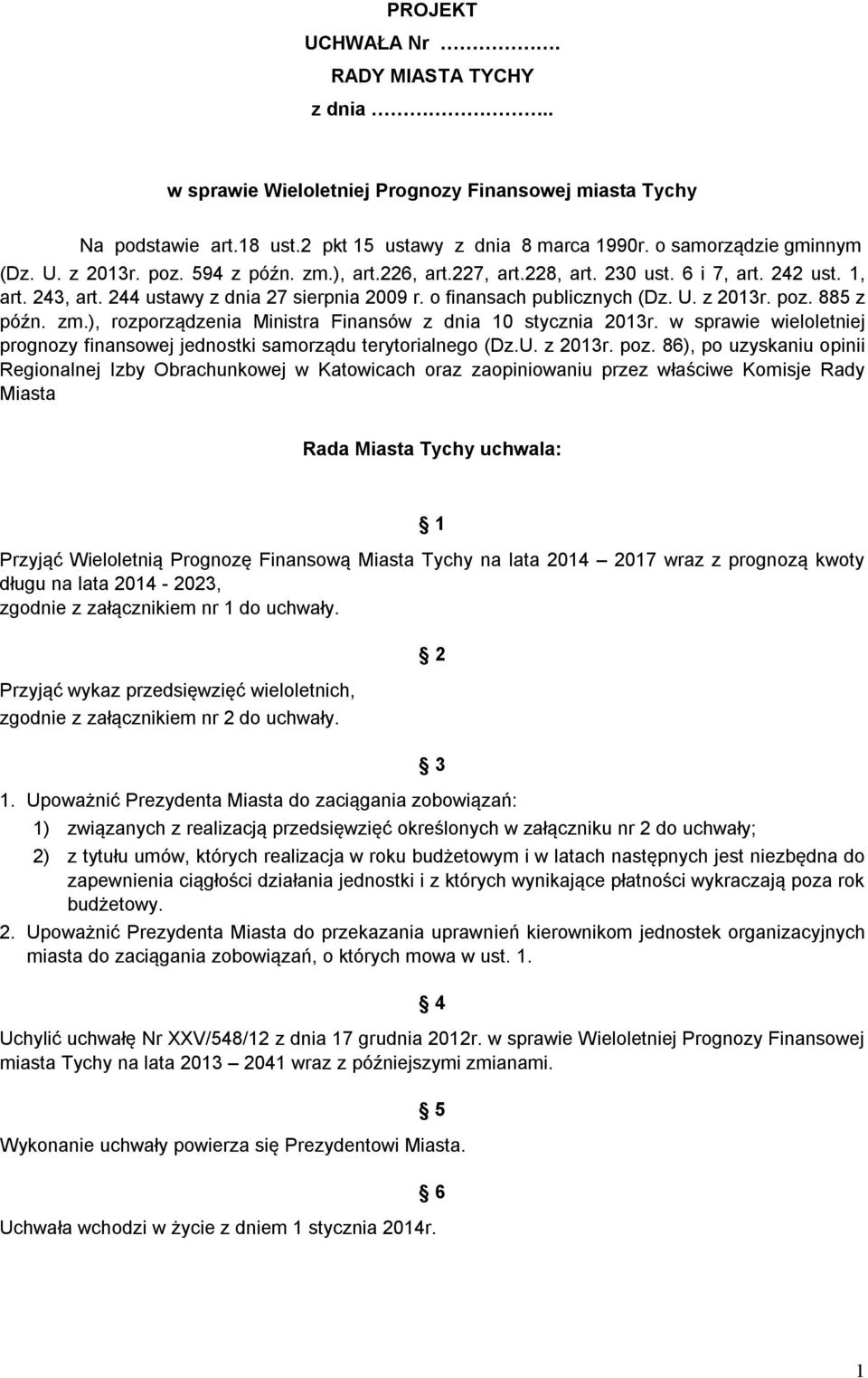 zm.), rozporządzenia Ministra Finansów z dnia 10 stycznia 2013r. w sprawie wieloletniej prognozy finansowej jednostki samorządu terytorialnego (Dz.U. z 2013r. poz.