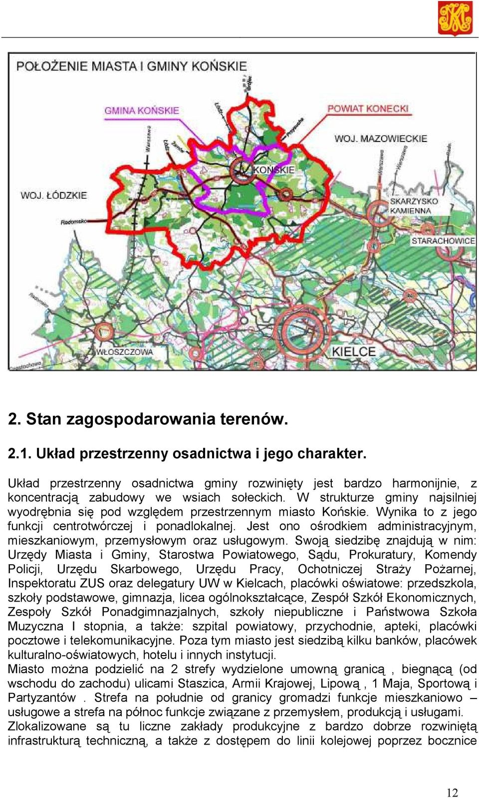 W strukturze gminy najsilniej wyodrębnia się pod względem przestrzennym miasto Końskie. Wynika to z jego funkcji centrotwórczej i ponadlokalnej.