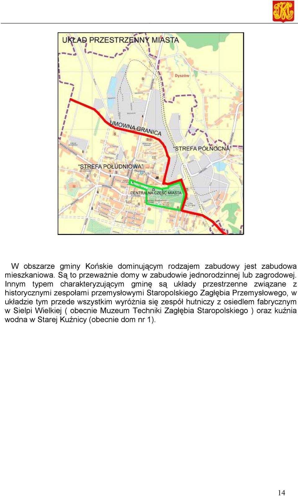 Innym typem charakteryzującym gminę są układy przestrzenne związane z historycznymi zespołami przemysłowymi Staropolskiego