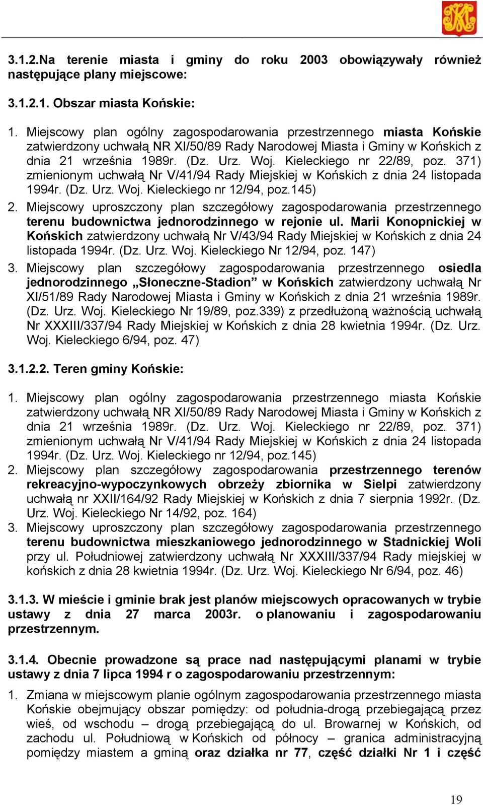 Kieleckiego nr 22/89, poz. 371) zmienionym uchwałą Nr V/41/94 Rady Miejskiej w Końskich z dnia 24 listopada 1994r. (Dz. Urz. Woj. Kieleckiego nr 12/94, poz.145) 2.