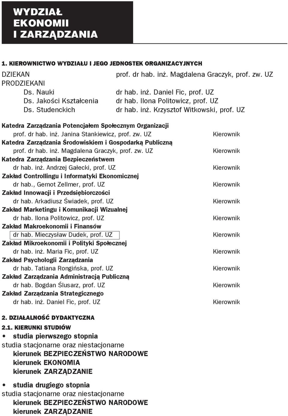 zw. UZ Katedra Zarządzania Środowiskiem i Gospodarką Publiczną prof. dr hab. inż. Magdalena Graczyk, prof. zw. UZ Katedra Zarządzania Bezpieczeństwem dr hab. inż. Andrzej Gałecki, prof.