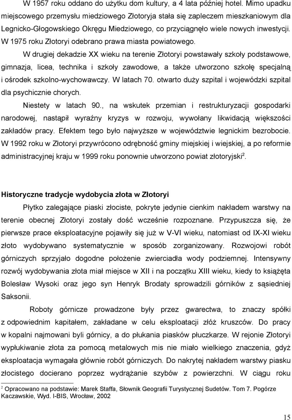 W 1975 roku Złotoryi odebrano prawa miasta powiatowego.