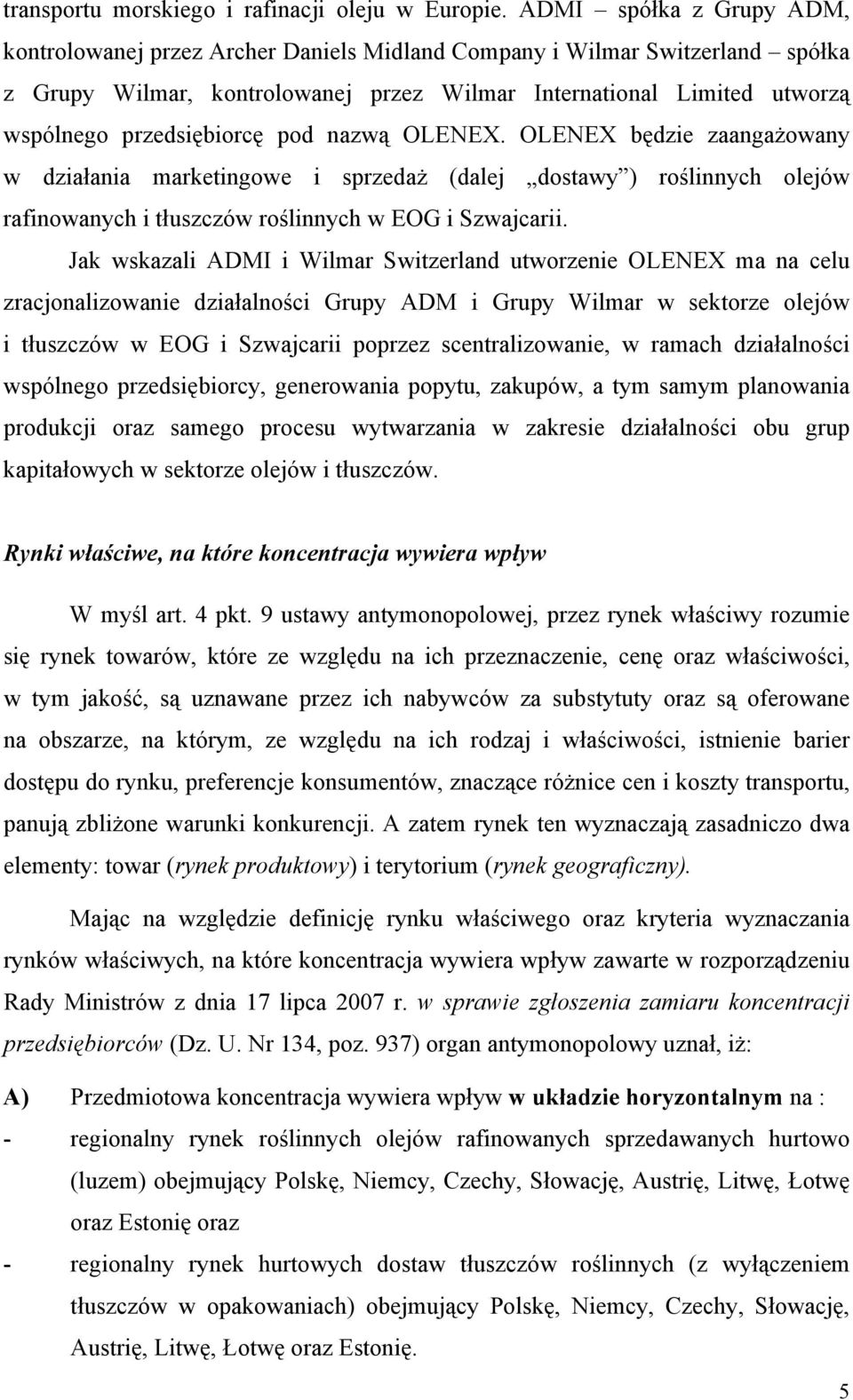 przedsiębiorcę pod nazwą OLENEX. OLENEX będzie zaangażowany w działania marketingowe i sprzedaż (dalej dostawy ) roślinnych olejów rafinowanych i tłuszczów roślinnych w EOG i Szwajcarii.