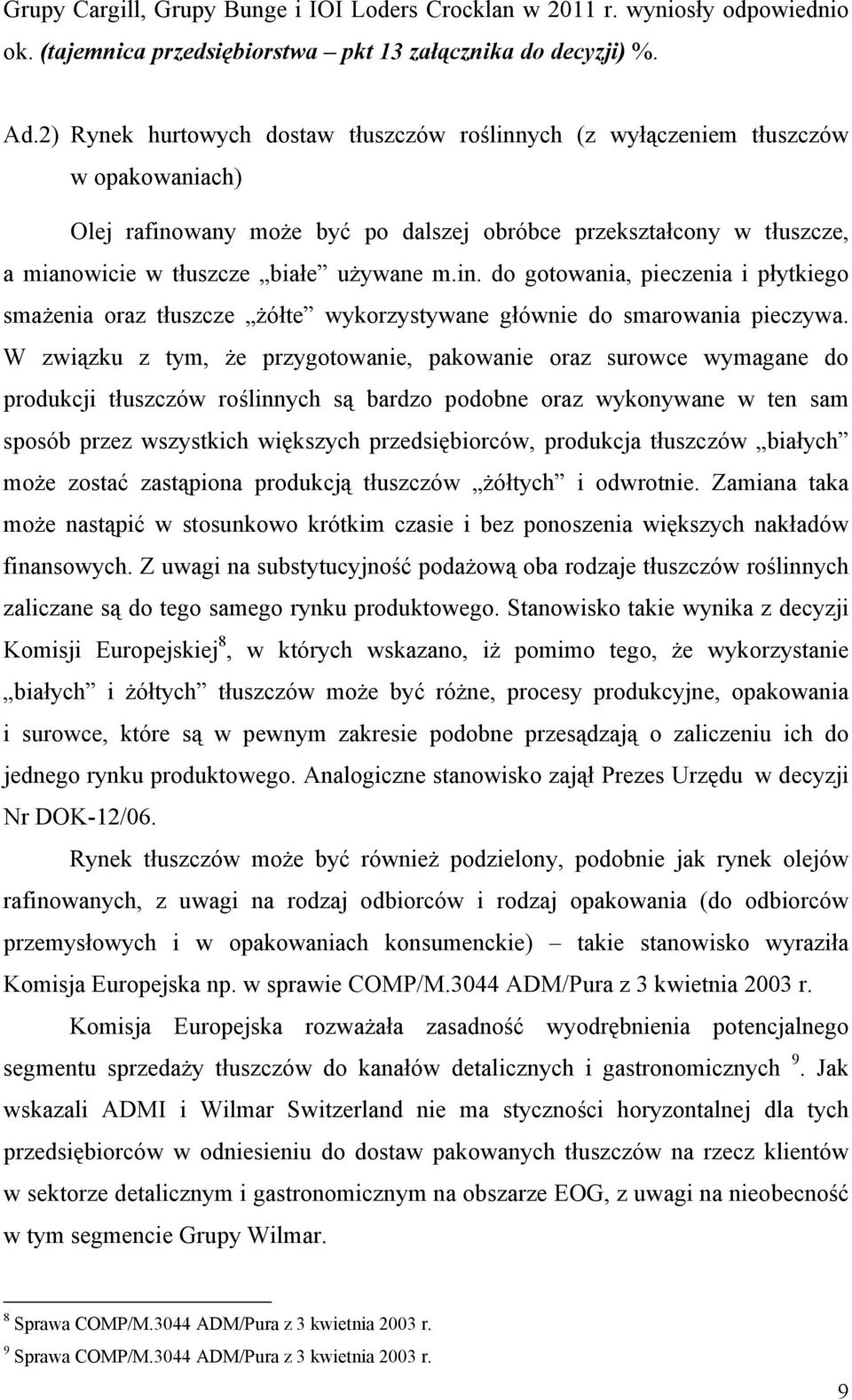 in. do gotowania, pieczenia i płytkiego smażenia oraz tłuszcze żółte wykorzystywane głównie do smarowania pieczywa.