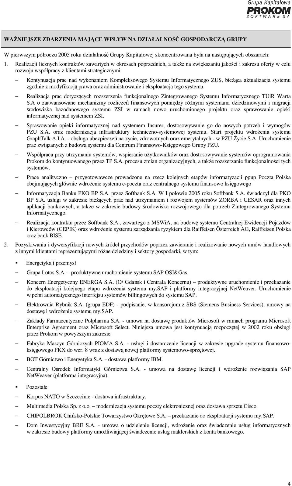 Kompleksowego Systemu Informatycznego ZUS, bieżąca aktualizacja systemu zgodnie z modyfikacją prawa oraz administrowanie i eksploatacja tego systemu.