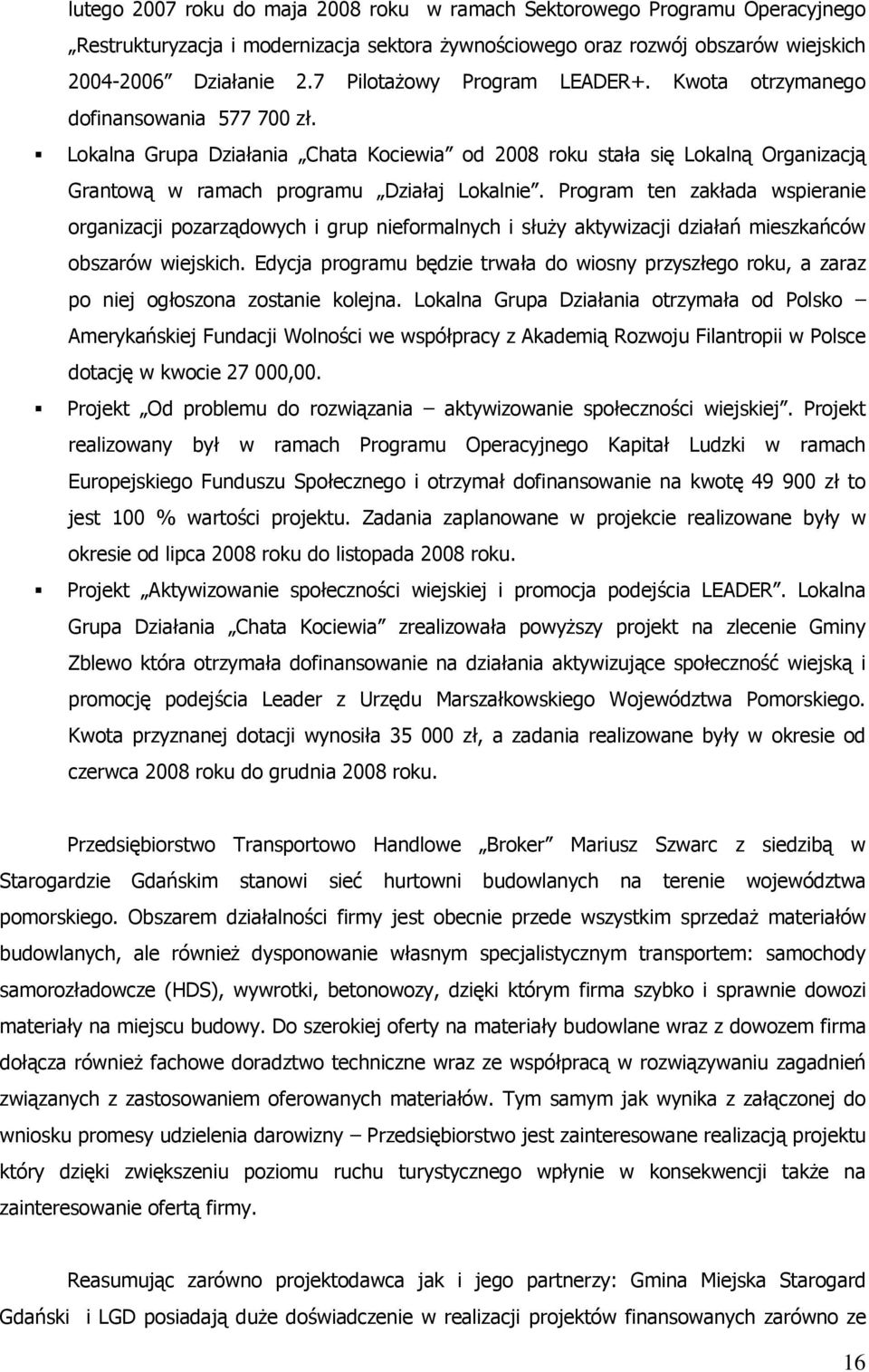 Lokalna Grupa Działania Chata Kociewia od 2008 roku stała się Lokalną Organizacją Grantową w ramach programu Działaj Lokalnie.