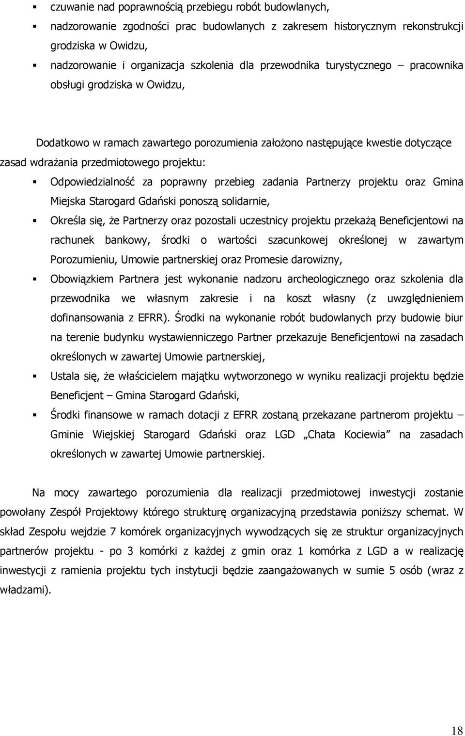 Odpowiedzialność za poprawny przebieg zadania Partnerzy projektu oraz Gmina Miejska Starogard Gdański ponoszą solidarnie, Określa się, że Partnerzy oraz pozostali uczestnicy projektu przekażą