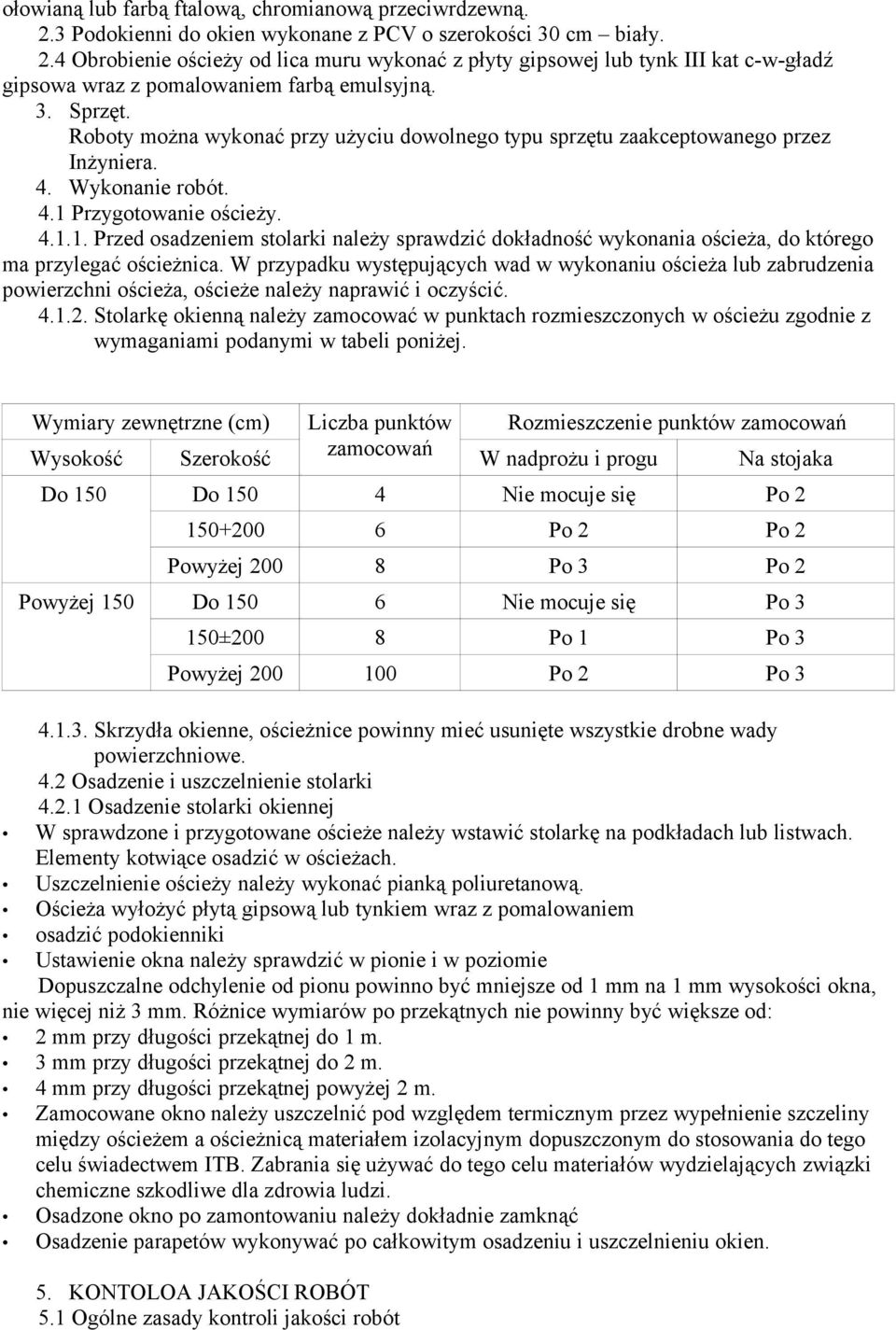 Przygotowanie ościeży. 4.1.1. Przed osadzeniem stolarki należy sprawdzić dokładność wykonania ościeża, do którego ma przylegać ościeżnica.