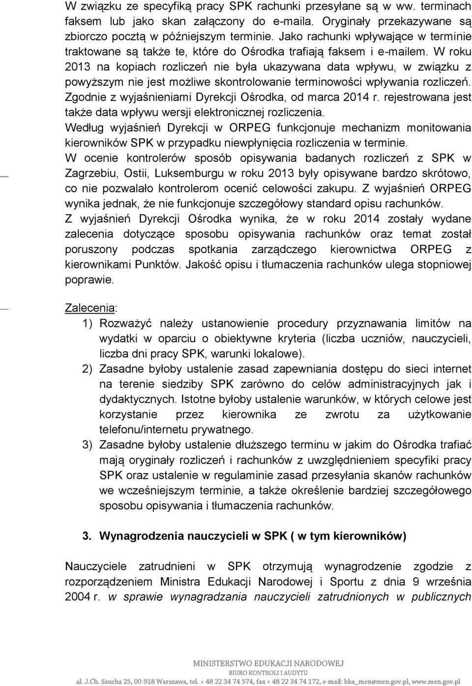 W roku 2013 na kopiach rozliczeń nie była ukazywana data wpływu, w związku z powyższym nie jest możliwe skontrolowanie terminowości wpływania rozliczeń.