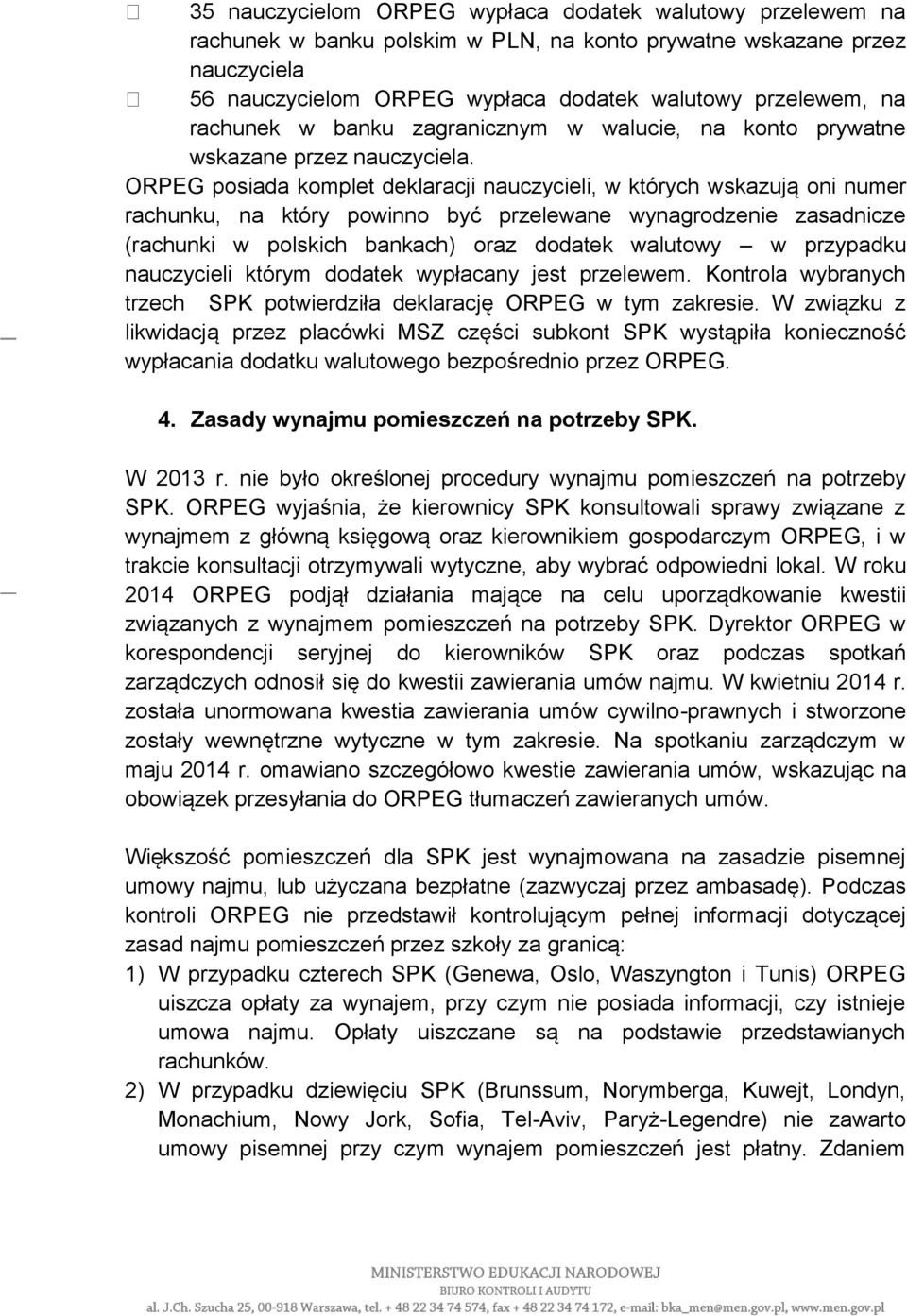 ORPEG posiada komplet deklaracji nauczycieli, w których wskazują oni numer rachunku, na który powinno być przelewane wynagrodzenie zasadnicze (rachunki w polskich bankach) oraz dodatek walutowy w