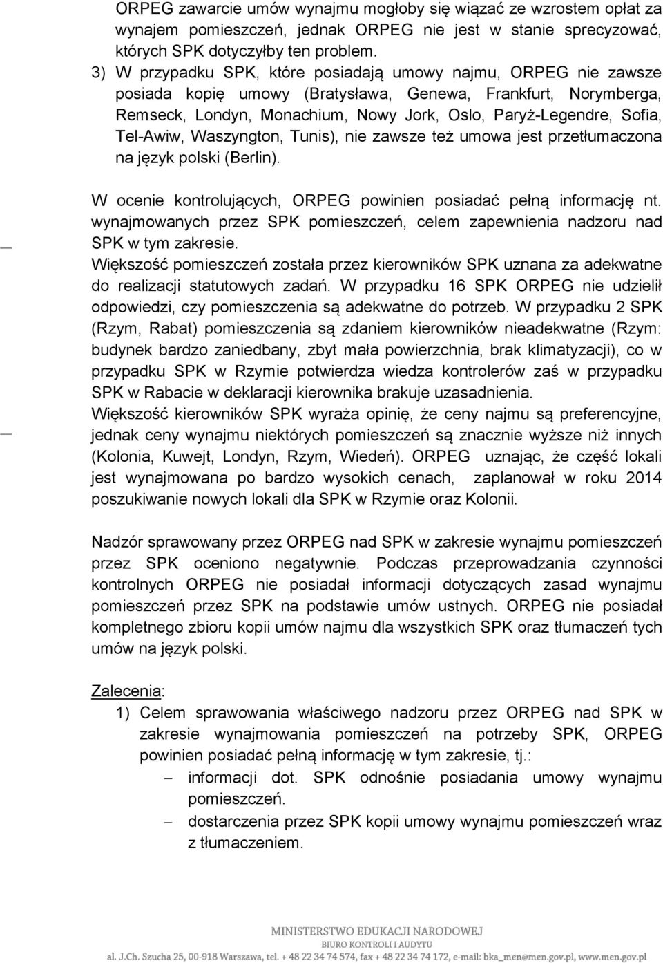 Tel-Awiw, Waszyngton, Tunis), nie zawsze też umowa jest przetłumaczona na język polski (Berlin). W ocenie kontrolujących, ORPEG powinien posiadać pełną informację nt.