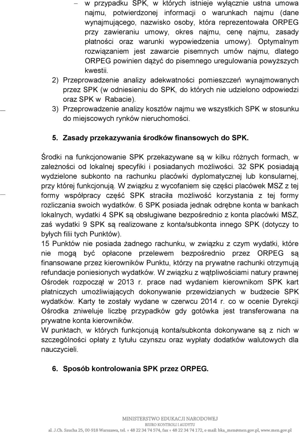 Optymalnym rozwiązaniem jest zawarcie pisemnych umów najmu, dlatego ORPEG powinien dążyć do pisemnego uregulowania powyższych kwestii.