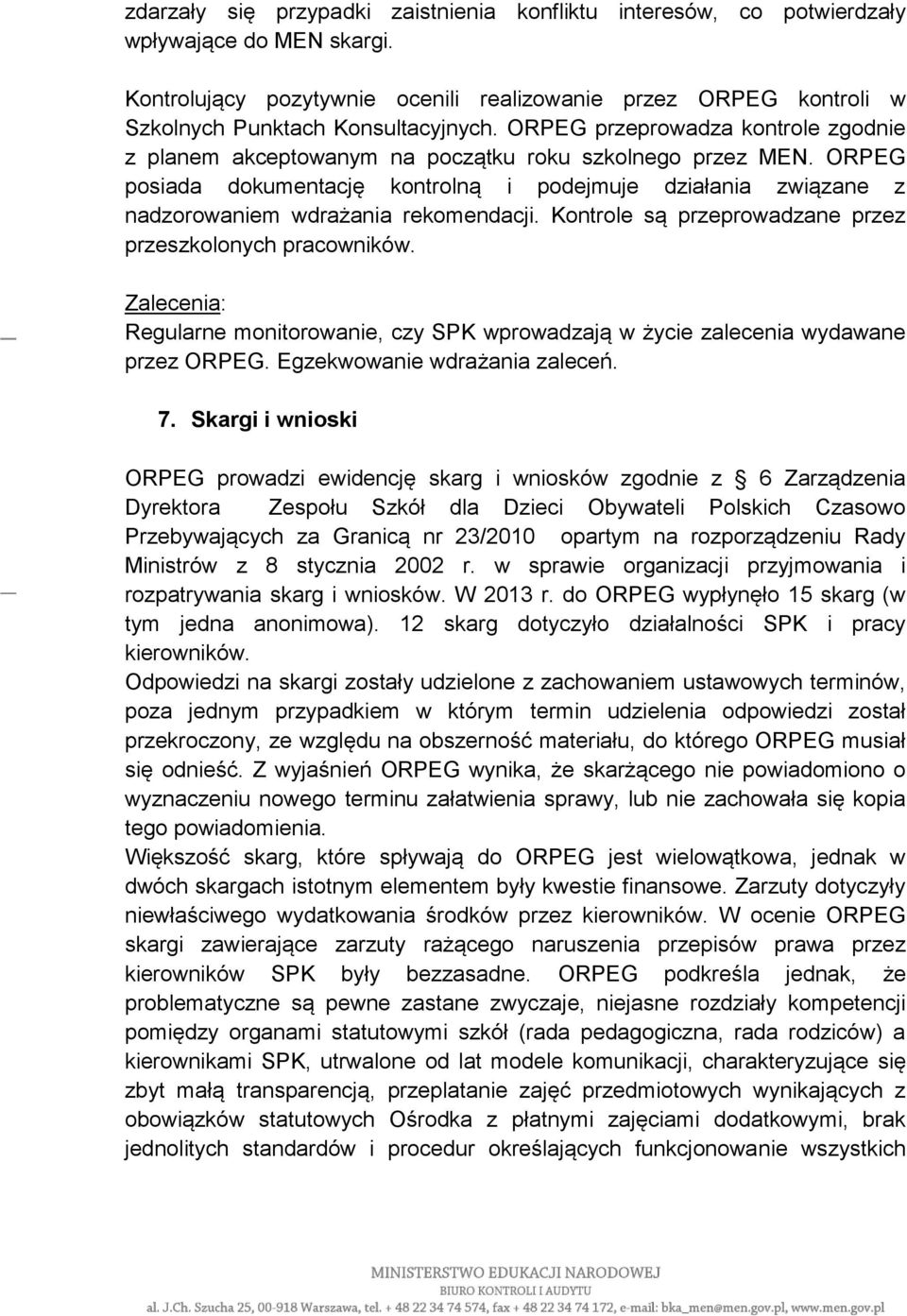 ORPEG posiada dokumentację kontrolną i podejmuje działania związane z nadzorowaniem wdrażania rekomendacji. Kontrole są przeprowadzane przez przeszkolonych pracowników.