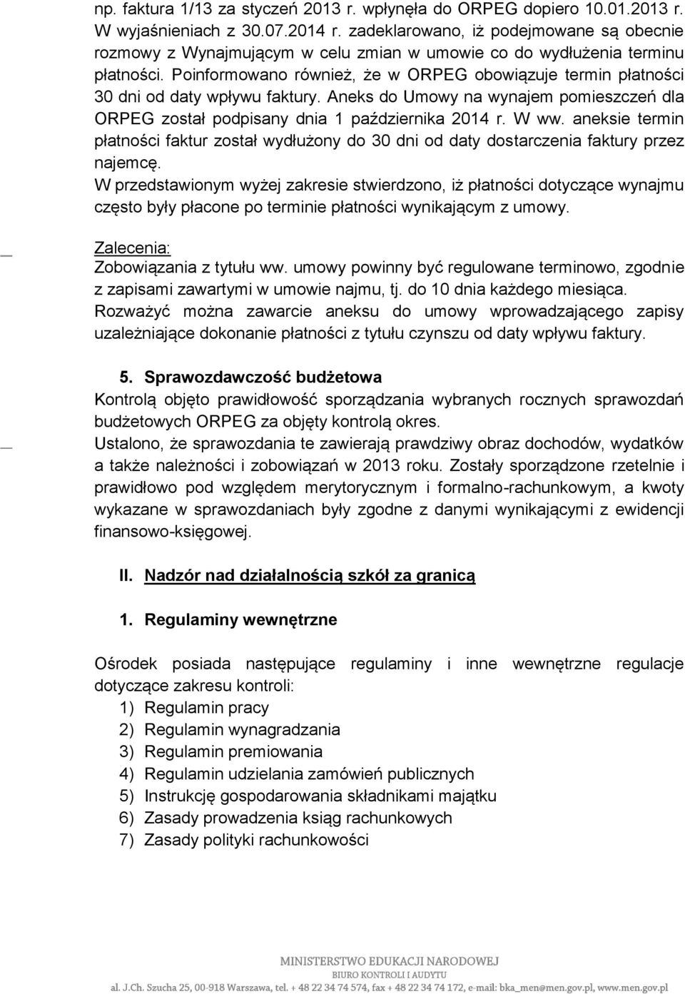 Poinformowano również, że w ORPEG obowiązuje termin płatności 30 dni od daty wpływu faktury. Aneks do Umowy na wynajem pomieszczeń dla ORPEG został podpisany dnia 1 października 2014 r. W ww.