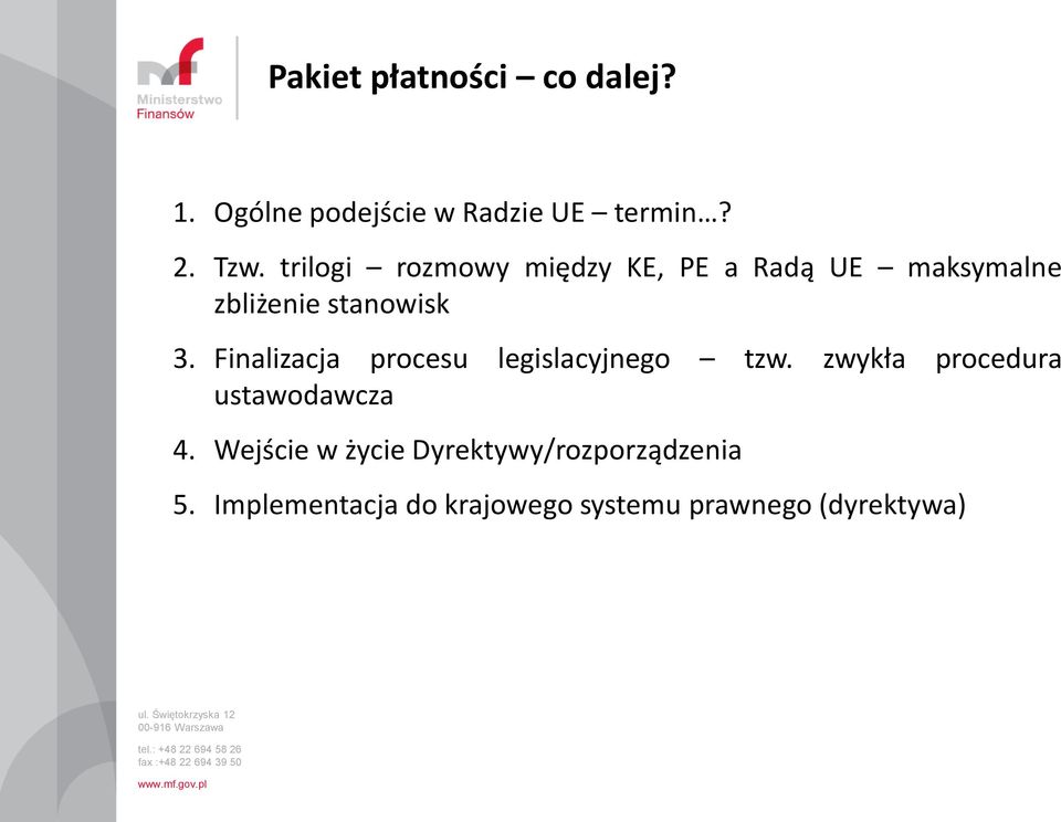 Finalizacja procesu legislacyjnego tzw. zwykła procedura ustawodawcza 4.