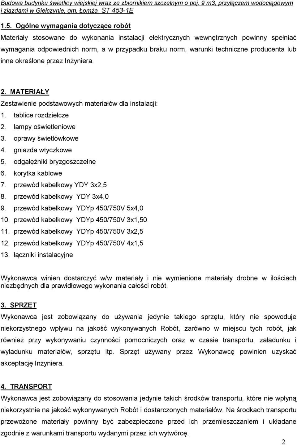 gniazda wtyczkowe 5. odgałęźniki bryzgoszczelne 6. korytka kablowe 7. przewód kabelkowy YDY 3x2,5 8. przewód kabelkowy YDY 3x4,0 9. przewód kabelkowy YDYp 450/750V 5x4,0 10.