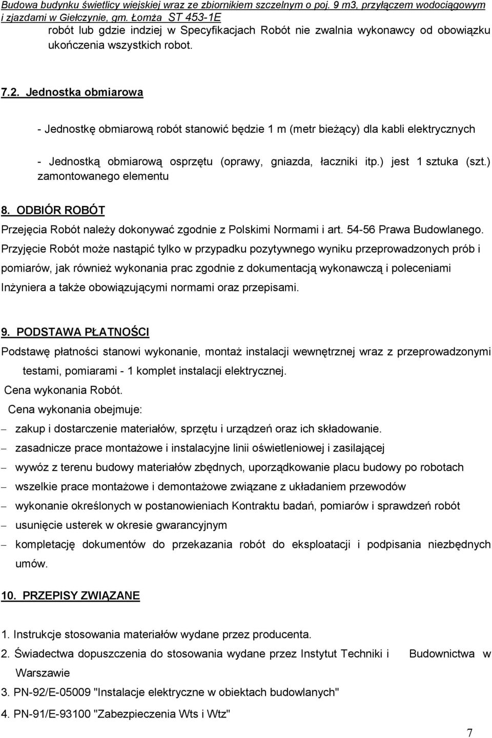 ) zamontowanego elementu 8. ODBIÓR ROBÓT Przejęcia Robót naleŝy dokonywać zgodnie z Polskimi Normami i art. 54-56 Prawa Budowlanego.