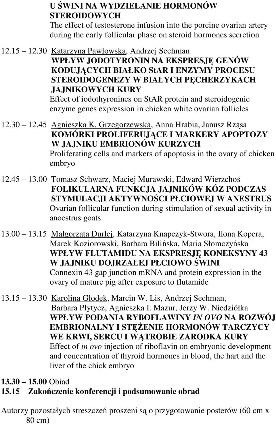 StAR protein and steroidogenic enzyme genes expression in chicken white ovarian follicles 12.30 12.45 Agnieszka K.