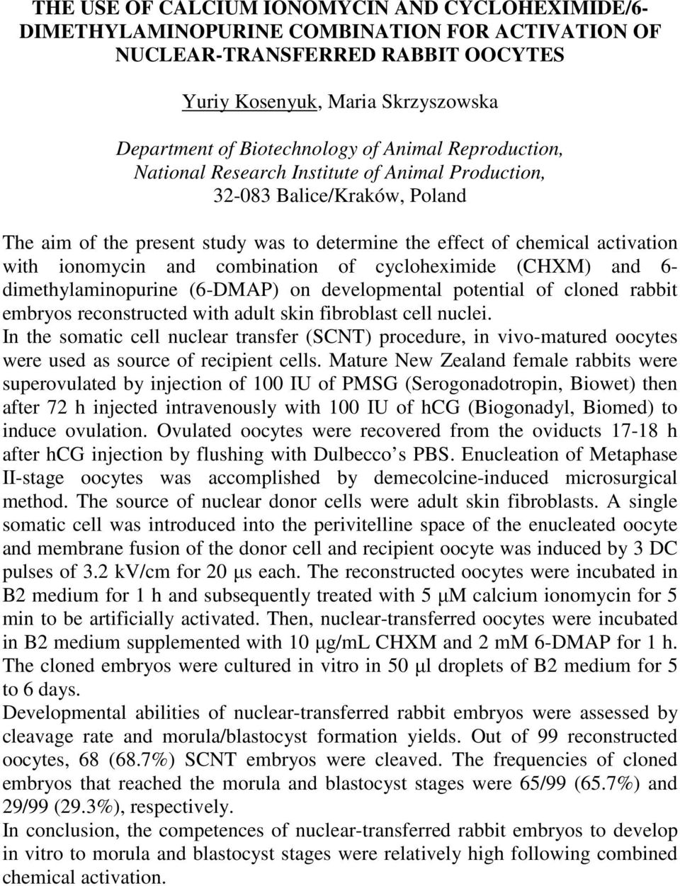 and combination of cycloheximide (CHXM) and 6- dimethylaminopurine (6-DMAP) on developmental potential of cloned rabbit embryos reconstructed with adult skin fibroblast cell nuclei.