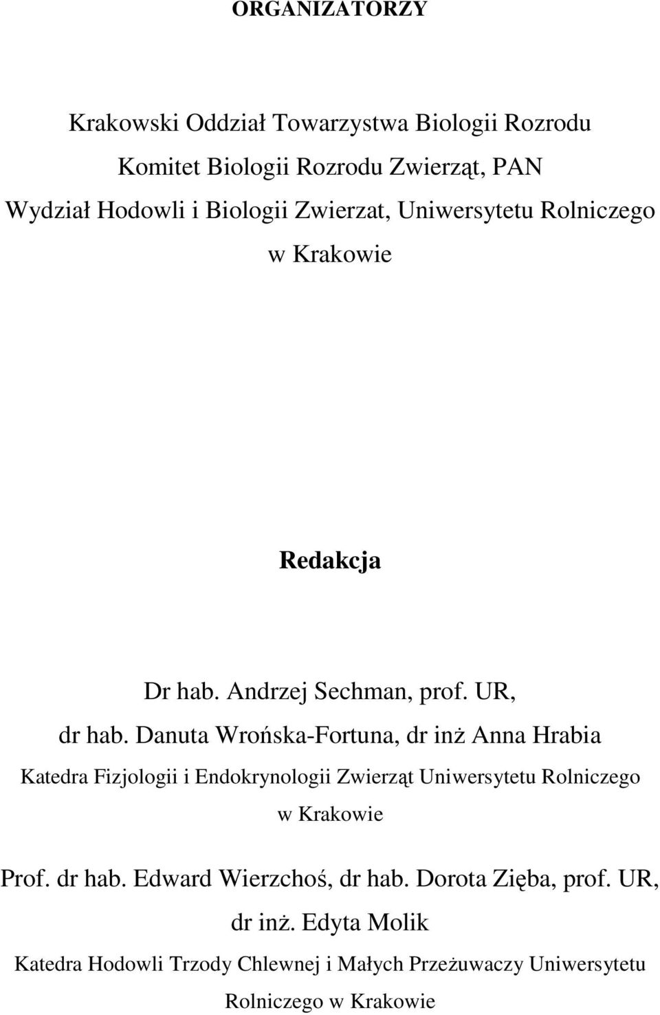 Danuta Wrońska-Fortuna, dr inŝ Anna Hrabia Katedra Fizjologii i Endokrynologii Zwierząt Uniwersytetu Rolniczego w Krakowie Prof.