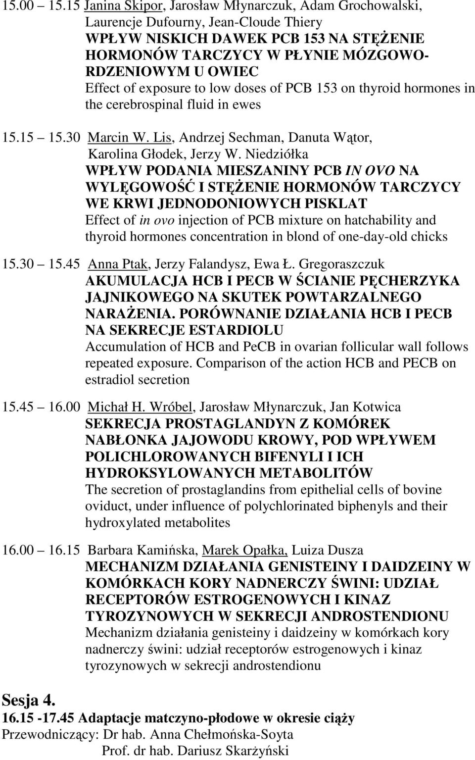 of exposure to low doses of PCB 153 on thyroid hormones in the cerebrospinal fluid in ewes 15.15 15.30 Marcin W. Lis, Andrzej Sechman, Danuta Wątor, Karolina Głodek, Jerzy W.