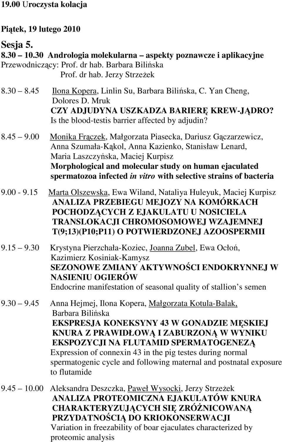 00 Monika Frączek, Małgorzata Piasecka, Dariusz Gączarzewicz, Anna Szumała-Kąkol, Anna Kazienko, Stanisław Lenard, Maria Laszczyńska, Maciej Kurpisz Morphological and molecular study on human