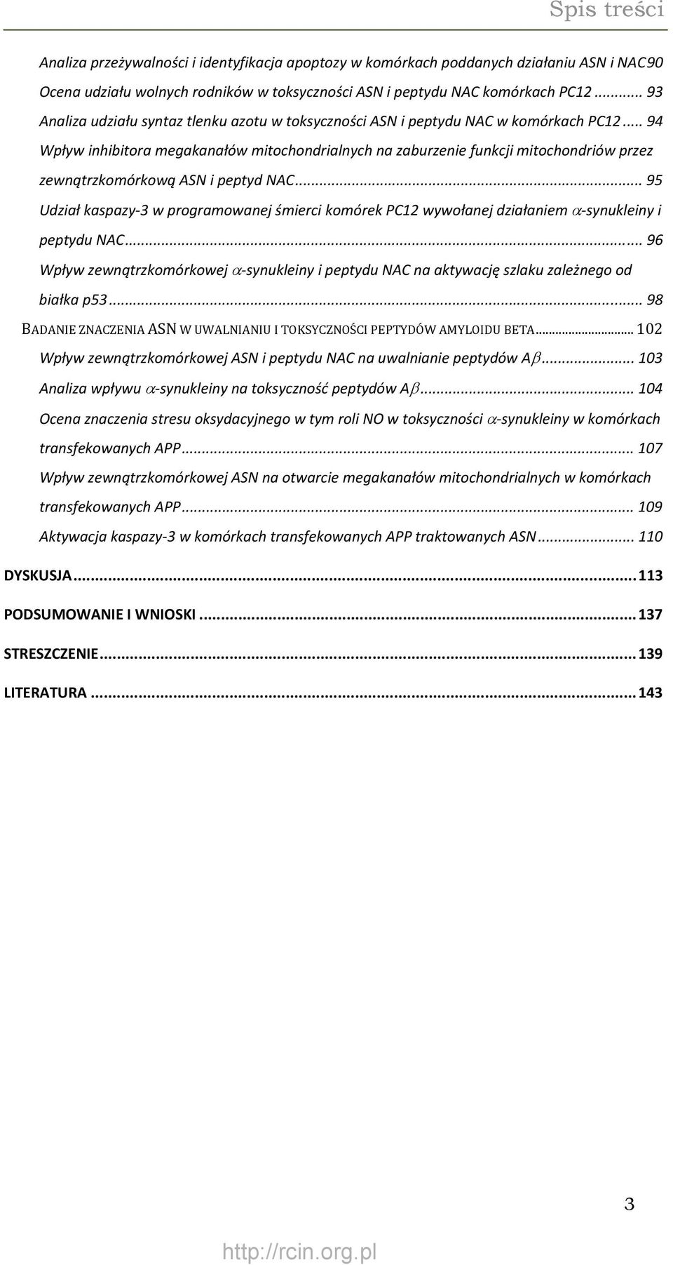 .. 94 Wpływ inhibitora megakanałów mitochondrialnych na zaburzenie funkcji mitochondriów przez zewnątrzkomórkową ASN i peptyd NAC.