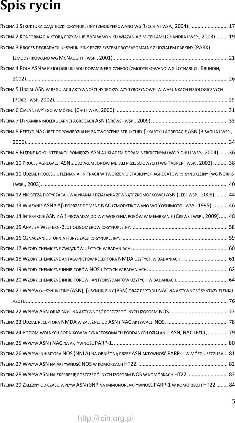 .. 21 RYCINA 4 ROLA ASN W FIZJOLOGII UKŁADU DOPAMINERGICZNEGO (ZMODYFIKOWANO WG LOTHARIUS I BRUNDIN, 2002).