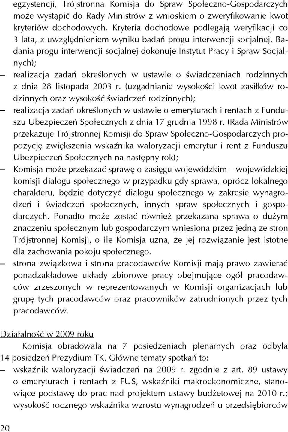 Badania progu interwencji socjalnej dokonuje Instytut Pracy i Spraw Socjalnych); realizacja zadań określonych w ustawie o świadczeniach rodzinnych z dnia 28 listopada 2003 r.