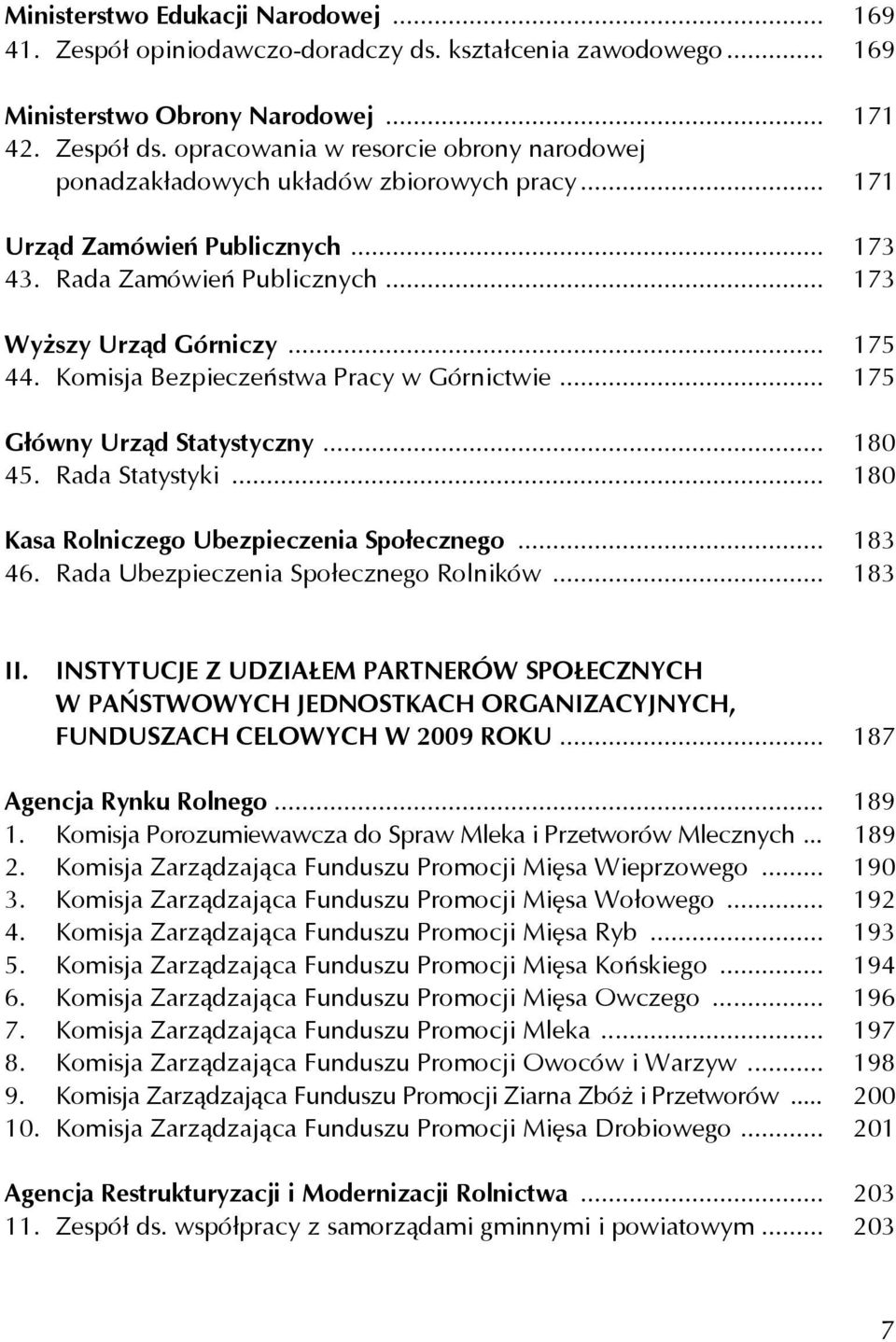 Komisja Bezpieczeństwa Pracy w Górnictwie... 175 Główny Urząd Statystyczny... 180 45. Rada Statystyki... 180 Kasa Rolniczego Ubezpieczenia Społecznego... 183 46.