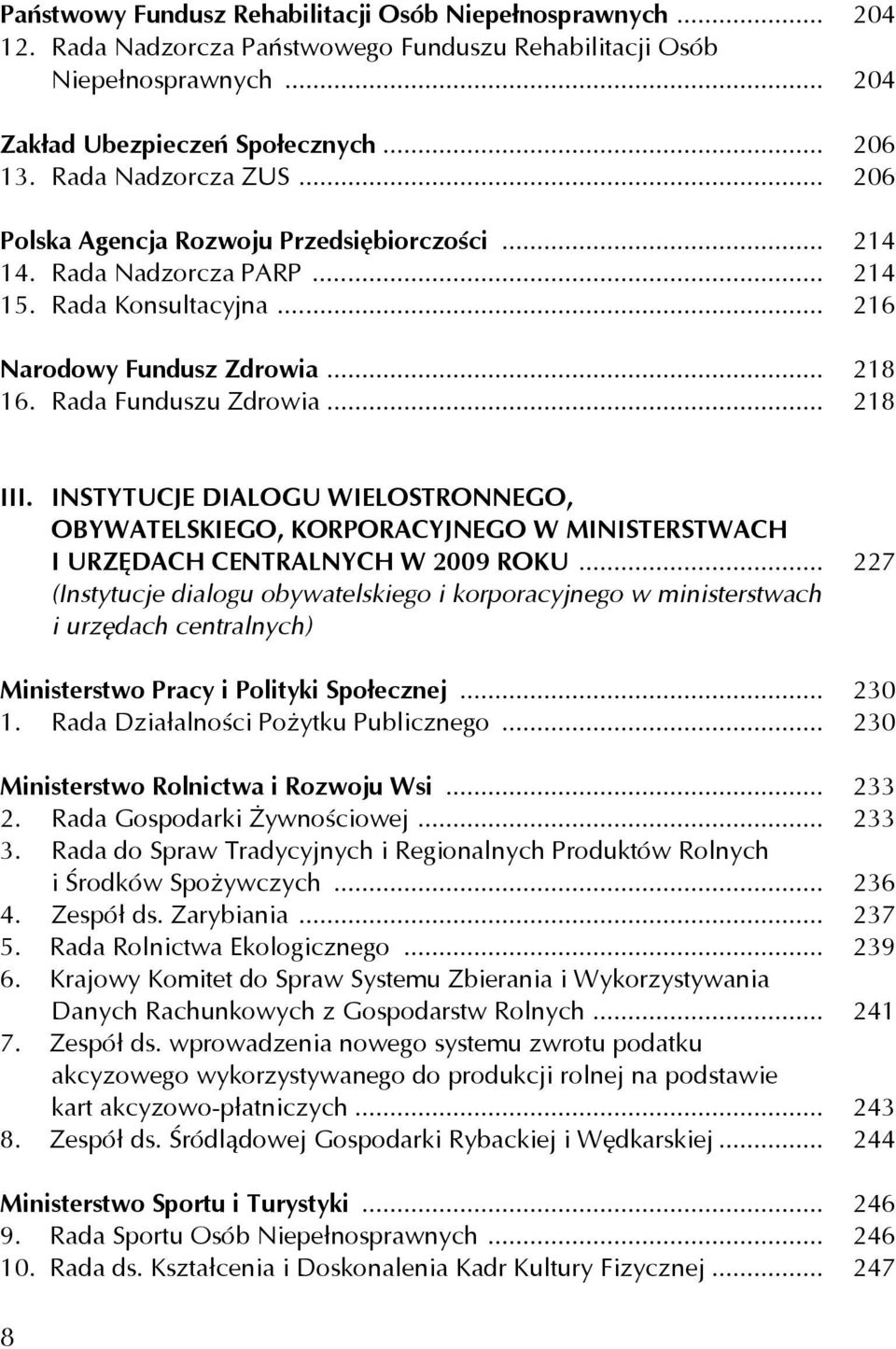 .. 218 III. INSTYTUCJE DIALOGU WIELOSTRONNEGO, OBYWATELSKIEGO, KORPORACYJNEGO W MINISTERSTWACH I URZĘDACH CENTRALNYCH W 2009 ROKU.