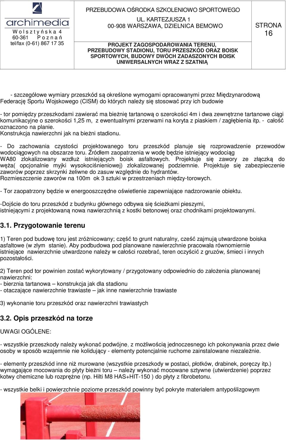 - całość oznaczono na planie. Konstrukcja nawierzchni jak na bieżni stadionu.