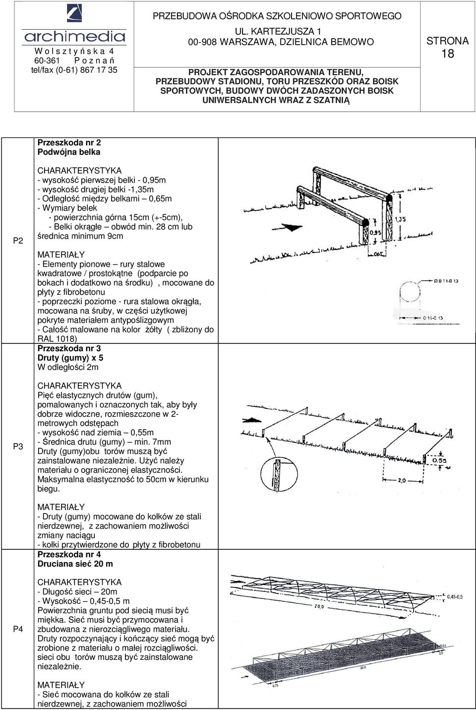 28 cm lub średnica minimum 9cm MATERIAŁY - Elementy pionowe rury stalowe kwadratowe / prostokątne (podparcie po bokach i dodatkowo na środku), mocowane do płyty z fibrobetonu - poprzeczki poziome -