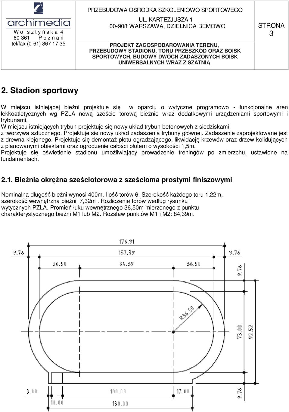 Projektuje się nowy układ zadaszenia trybuny głównej. Zadaszenie zaprojektowane jest z drewna klejonego.