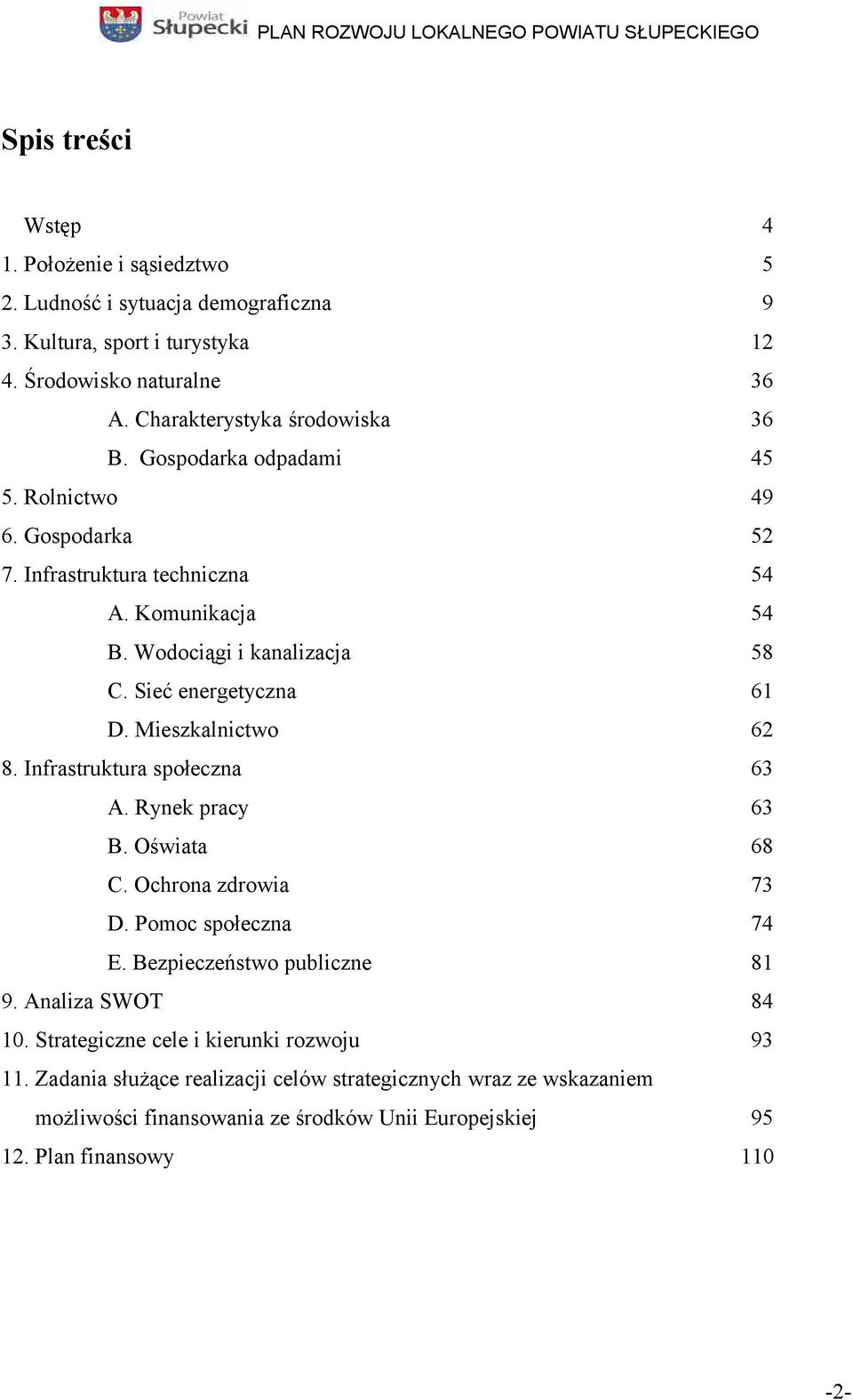 Sieć energetyczna 61 D. Mieszkalnictwo 62 8. Infrastruktura społeczna 63 A. Rynek pracy 63 B. Oświata 68 C. Ochrona zdrowia 73 D. omoc społeczna 74 E.