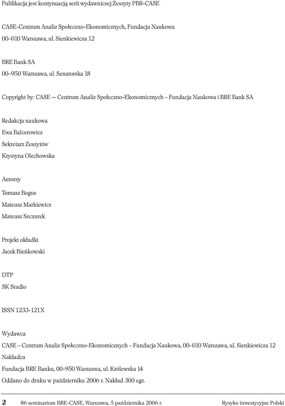 Mateusz Markiewicz Mateusz Szczurek Projekt okładki Jacek Bieńkowski DTP SK Studio ISSN 1233-121X Wydawca CASE Centrum Analiz Społeczno-Ekonomicznych Fundacja Naukowa, 00 010 Warszawa, ul.