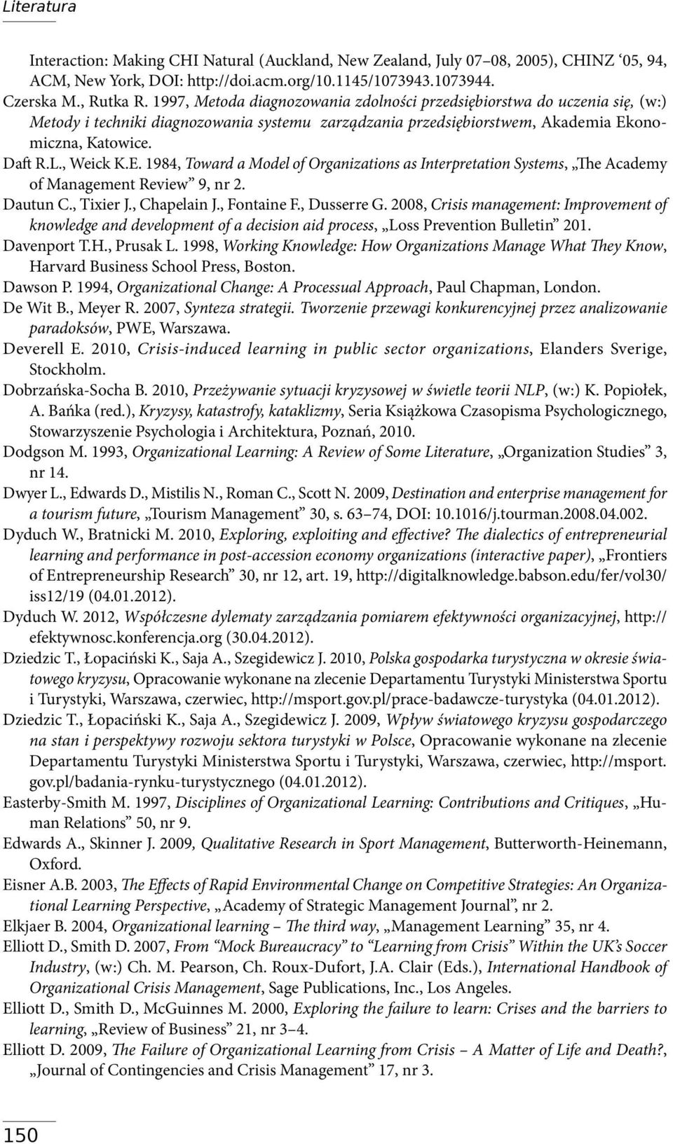 onomiczna, Katowice. Daft R.L., Weick K.E. 1984, Toward a Model of Organizations as Interpretation Systems, The Academy of Management Review 9, nr 2. Dautun C., Tixier J., Chapelain J., Fontaine F.