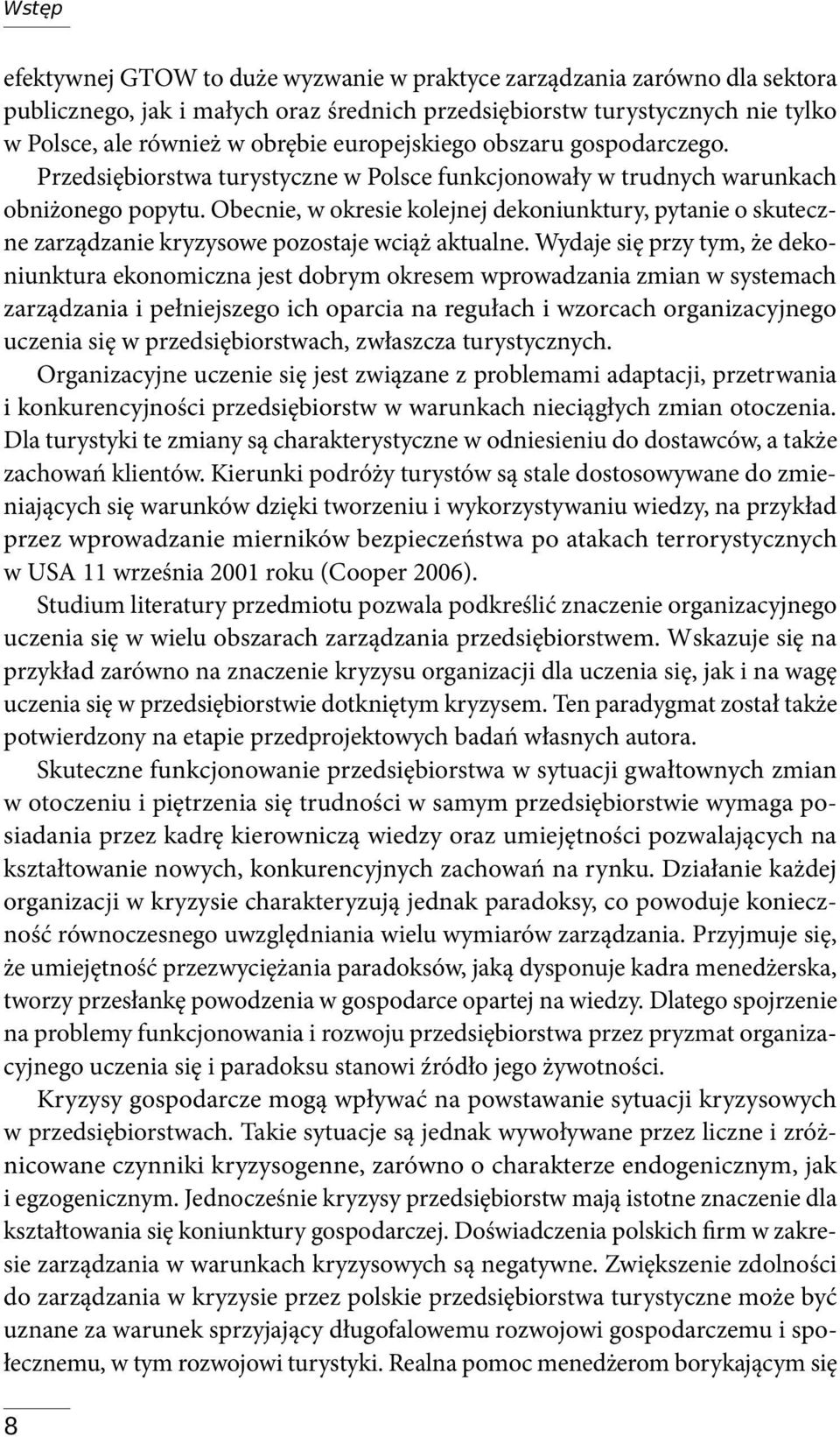 Obecnie, w okresie kolejnej dekoniunktury, pytanie o skuteczne zarządzanie kryzysowe pozostaje wciąż aktualne.