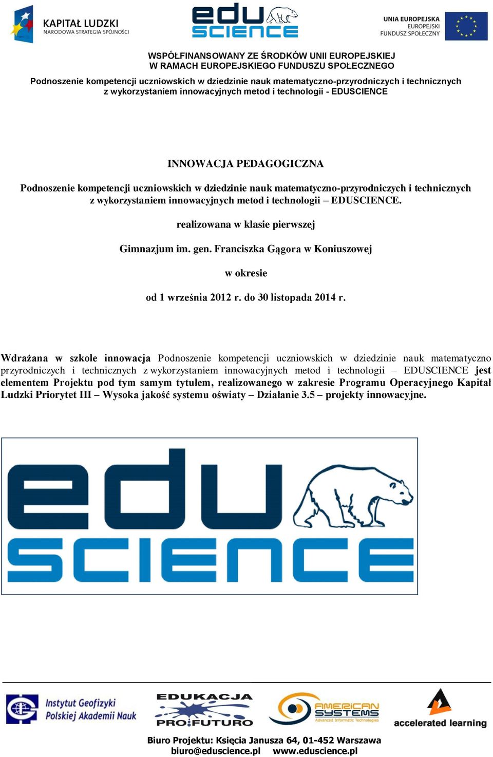 Wdrażana w szkole innowacja Podnoszenie kompetencji uczniowskich w dziedzinie nauk matematyczno przyrodniczych i technicznych z wykorzystaniem