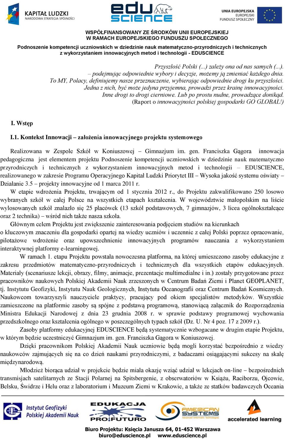 Inne drogi to drogi cierniowe. Lub po prostu nudne, prowadzące donikąd. (Raport o innowacyjności polskiej gospodarki GO GLOBAL!) I. Wstęp I.1.