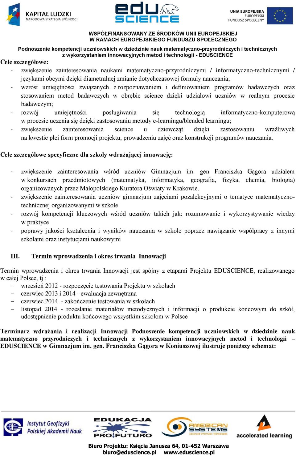 rozwój umiejętności posługiwania się technologią informatyczno-komputerową w procesie uczenia się dzięki zastosowaniu metody e-learningu/blended learningu; - zwiększenie zainteresowania science u