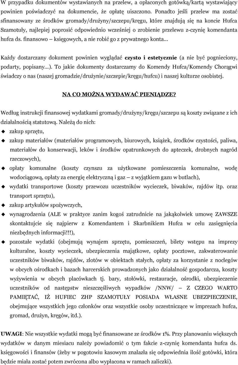 z-czynię komendanta hufca ds. finansowo księgowych, a nie robić go z prywatnego konta... Każdy dostarczany dokument powinien wyglądać czysto i estetycznie (a nie być pognieciony, podarty, popisany...).