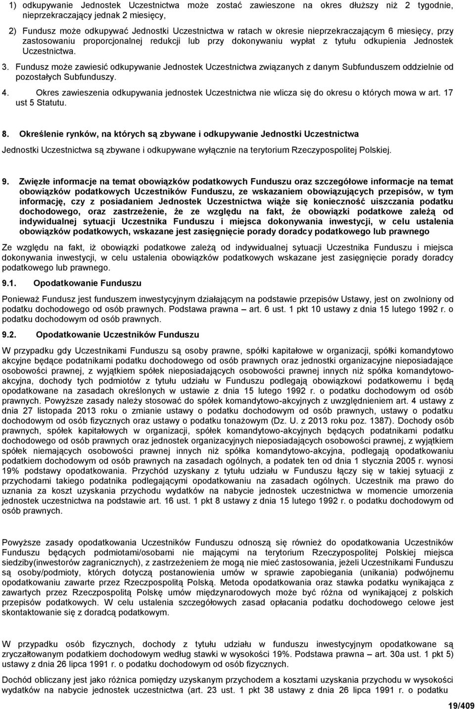 Fundusz może zawiesić odkupywanie Jednostek Uczestnictwa związanych z danym Subfunduszem oddzielnie od pozostałych Subfunduszy. 4.