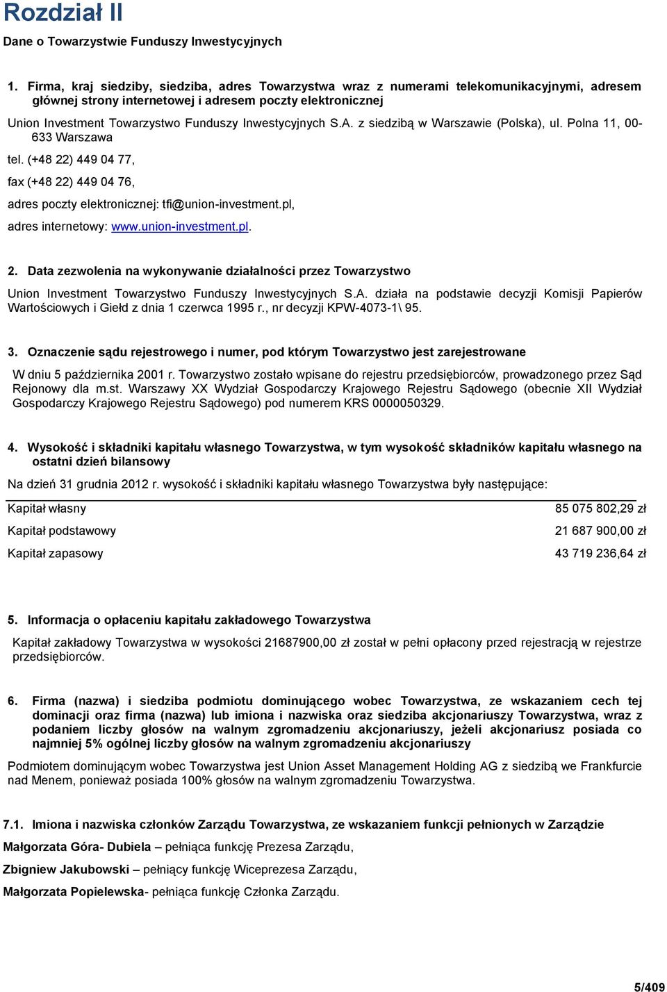 Inwestycyjnych S.A. z siedzibą w Warszawie (Polska), ul. Polna 11, 00-633 Warszawa tel. (+48 22) 449 04 77, fax (+48 22) 449 04 76, adres poczty elektronicznej: tfi@union-investment.