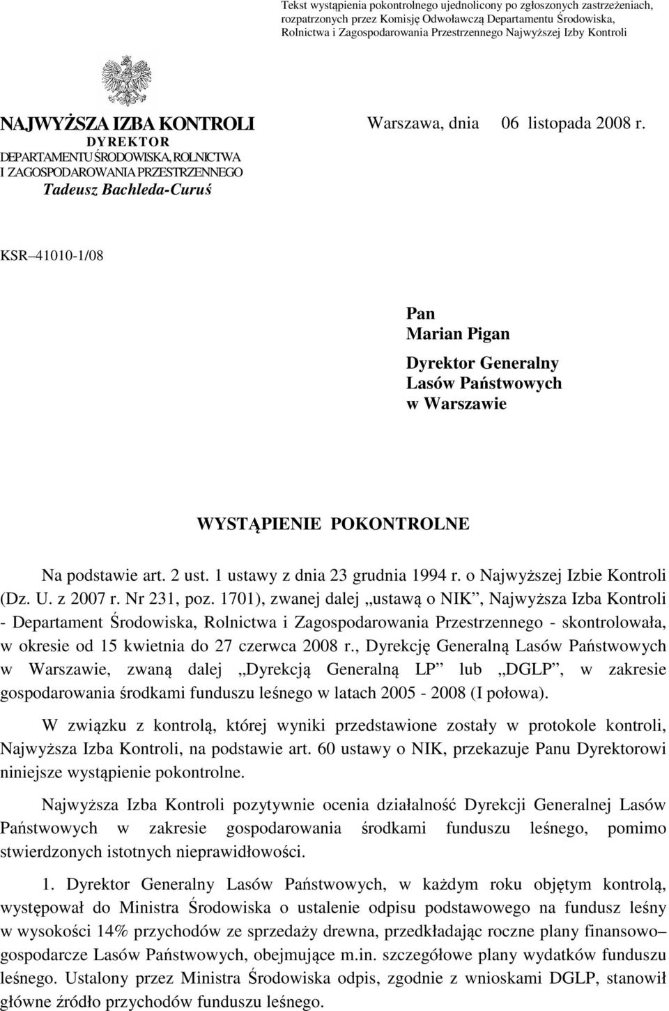 KSR 41010-1/08 Pan Marian Pigan Dyrektor Generalny Lasów Państwowych w Warszawie WYSTĄPIENIE POKONTROLNE Na podstawie art. 2 ust. 1 ustawy z dnia 23 grudnia 1994 r. o Najwyższej Izbie Kontroli (Dz. U.