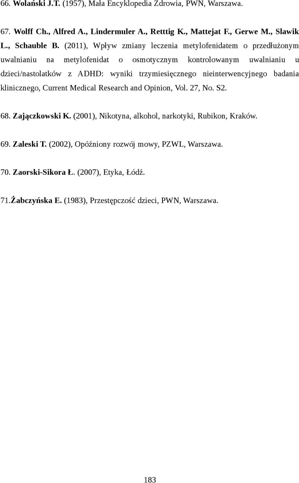 trzymiesięcznego nieinterwencyjnego badania klinicznego, Current Medical Research and Opinion, Vol. 27, No. S2. 68. Zajączkowski K.