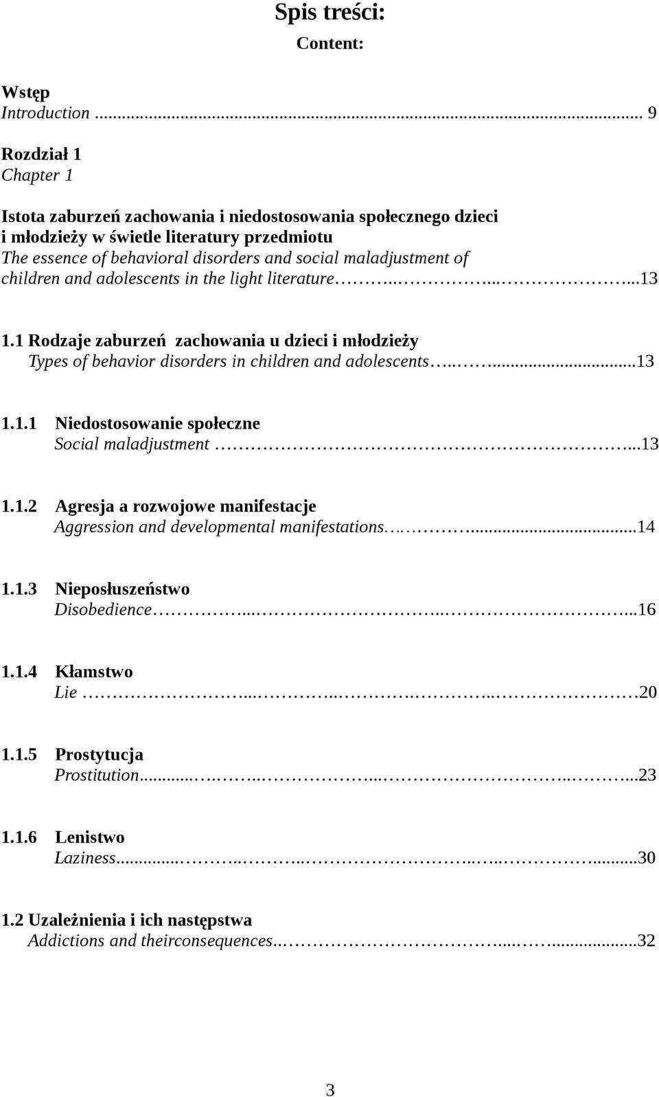 children and adolescents in the light literature........13 1.1 Rodzaje zaburzeń zachowania u dzieci i młodzieży Types of behavior disorders in children and adolescents.....13 1.1.1 Niedostosowanie społeczne Social maladjustment.